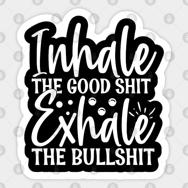 quote, quote to life by, inspiration, lettering, motivate, Inhale the good shit, exhale the bullshit Sticker by Kingostore